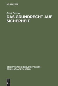 cover of the book Das Grundrecht auf Sicherheit: Zu den Schutzpflichten des freiheitlichen Verfassungsstaates. Vortrag gehalten vor der Berliner Juristischen Gesellschaft am 24. November 1982 - erweiterte Fassung