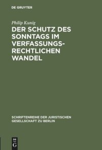 cover of the book Der Schutz des Sonntags im verfassungsrechtlichen Wandel: Vortrag gehalten vor der Juristischen Gesellschaft zu Berlin am 25. Januar 1989