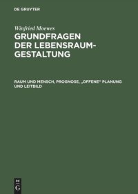 cover of the book Grundfragen der Lebensraumgestaltung: Raum und Mensch, Prognose, "offene" Planung und Leitbild