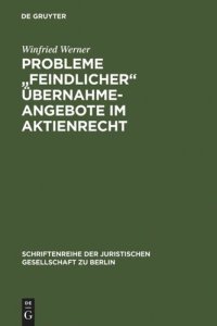 cover of the book Probleme "feindlicher" Übernahmeangebote im Aktienrecht: Vortrag gehalten vor der Juristischen Gesellschaft zu Berlin am 26. April 1989