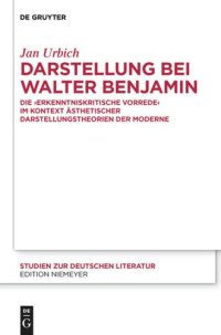 cover of the book Darstellung bei Walter Benjamin: Die "Erkenntniskritische Vorrede" im Kontext ästhetischer Darstellungstheorien der Moderne