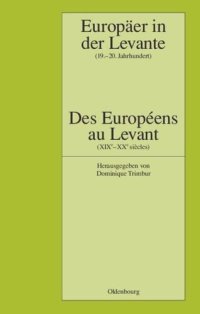 cover of the book Europäer in der Levante - Zwischen Politik, Wissenschaft und Religion (19.-20. Jahrhundert): Des Européens au Levant - Entre politique, science et religion (XIXe-XXe siècles)