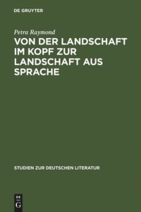 cover of the book Von der Landschaft im Kopf zur Landschaft aus Sprache: Die Romantisierung der Alpen in den Reiseschilderungen und die Literarisierung des Gebirges in der Erzählprosa der Goethezeit