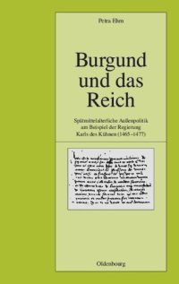 cover of the book Burgund und das Reich: Spätmittelalterliche Außenpolitik am Beispiel der Regierung Karls des Kühnen (1465-1477)