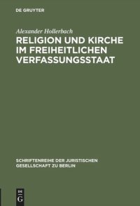 cover of the book Religion und Kirche im freiheitlichen Verfassungsstaat: Bemerkungen zur Situation des deutschen Staatskirchenrechts im europäischen Kontext. Überarbeitete und mit Anmerkungen versehene Fassung eines Vortrages gehalten vor der Juristischen Gesellschaft zu 