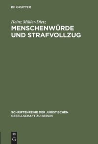 cover of the book Menschenwürde und Strafvollzug: Erweiterte Fassung eines Vortrages gehalten vor der Juristischen Gesellschaft zu Berlin am 20. Oktober 1993