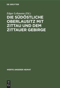 cover of the book Die südöstliche Oberlausitz mit Zittau und dem Zittauer Gebirge: Ergebnisse der heimatkundlichen Bestandsaufnahme in den Gebieten Neugersdorf, Zittau, Hirschfelde und Waltersdorf