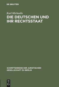 cover of the book Die Deutschen und ihr Rechtsstaat: Vortrag gehalten vor der Berliner Juristischen Gesellschaft am 24. Januar 1979