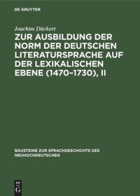 cover of the book Zur Ausbildung der Norm der deutschen Literatursprache auf der lexikalischen Ebene (1470–1730), II: Untersucht aus angewählten Konkurrentengruppen