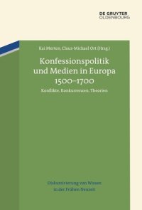 cover of the book Konfessionspolitik und Medien in Europa 1500–1700: Konflikte, Konkurrenzen, Theorien