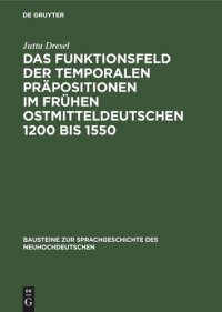 cover of the book Das Funktionsfeld der temporalen Präpositionen im frühen Ostmitteldeutschen 1200 bis 1550: Zwei Entwicklungsstufen der deutschen Sprache auf ihrem Weg zur Nationalsprache