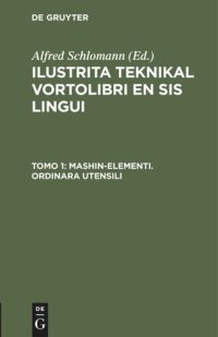 cover of the book Ilustrita Teknikal vortolibri en sis lingui: Tomo 1 Mashin-elementi. Ordinara Utensili