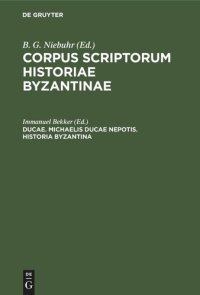 cover of the book Corpus scriptorum historiae Byzantinae: Pars XVIII Ducae. Michaelis Ducae nepotis. Historia Byzantina