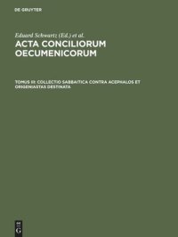 cover of the book Acta conciliorum oecumenicorum. Tomus III Collectio Sabbaitica contra Acephalos et Origeniastas destinata: Insunt acta synodorum Constantinopolitanae et Hierosolymitanae a. 536