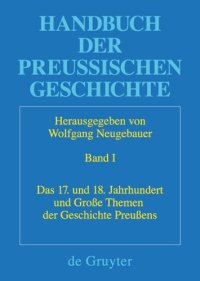 cover of the book Handbuch der Preußischen Geschichte: Band 1 Das 17. und 18. Jahrhundert und Große Themen der Geschichte Preußens