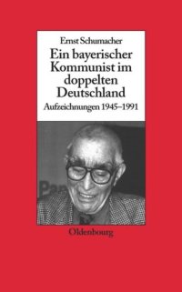 cover of the book Ein bayerischer Kommunist im doppelten Deutschland: Aufzeichnungen des Brechtforschers und Theaterkritikers in der DDR 1945-1991. Im Auftrag des Instituts für Zeitgeschichte München-Berlin, in Zusammenarbeit mit der Akademie der Künste, Berlin