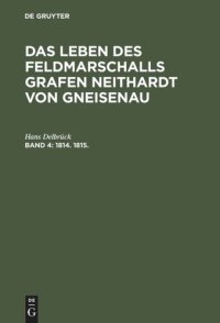 cover of the book Das Leben des Feldmarschalls Grafen Neithardt von Gneisenau: Band 4 1814. bis 1815.