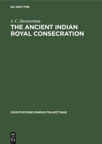 cover of the book The Ancient Indian Royal Consecration: The Rājasūya described according to the Yajus texts and annoted