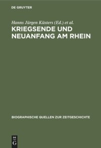 cover of the book Kriegsende und Neuanfang am Rhein: Konrad Adenauer in den Berichten des Schweizer Generalkonsuls Franz-Rudolf von Weiss 1944–1945