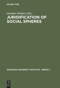 cover of the book Juridification of Social Spheres: A Comparative Analysis in the Areas ob Labor, Corporate, Antitrust and Social Welfare Law