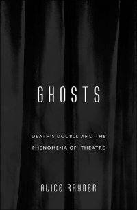 cover of the book Ghosts: Death’S Double And The Phenomena Of Theatre