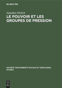 cover of the book Le pouvoir et les groupes de pression: Étude de la structure politique du capitalisme