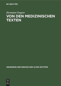 cover of the book Von den medizinischen Texten: Art, Inhalt, Sprache und Stil der medizinischen Einzeltexte sowie Überlieferung, Bestand und Analyse der medizinischen Papyri