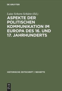 cover of the book Aspekte der politischen Kommunikation im Europa des 16. und 17. Jahrhunderts: Politische Theologie – Res Publica-Verständnis – konsensgestützte Herrschaft