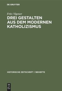 cover of the book Drei Gestalten aus dem modernen Katholizismus: Möhler, Diepenbrock, Döllinger