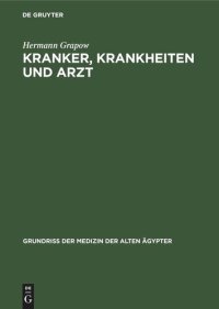 cover of the book Kranker, Krankheiten und Arzt: Vom gesunden und kranken Ägypter, von den Krankheiten, vom Arzt und von der ärztlichen Tätigkeit