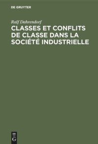 cover of the book Classes et conflits de classe dans la société industrielle