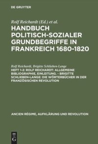 cover of the book Handbuch politisch-sozialer Grundbegriffe in Frankreich 1680-1820: Heft 1-2 Rolf Reichardt: Allgemeine Bibliographie, Einleitung. - Brigitte Schlieben-Lange: Die Wörterbücher in der Französischen Revolution