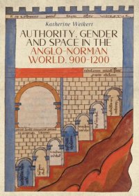 cover of the book Authority, Gender and Space in the Anglo-Norman World, 900-1200