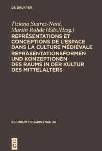 cover of the book Représentations et conceptions de l’espace dans la culture médiévale. Repräsentationsformen und Konzeptionen des Raums in der Kultur des Mittelalters: Colloque Fribourgeois 2009. Freiburger Colloquium 2009