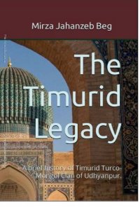 cover of the book The Timurid Legacy: A brief history of Timurid Turco-Mongol Clan of Udhyanpur.