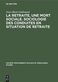 cover of the book La retraite, une mort sociale. Sociologie des conduites en situation de retraite