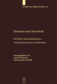 cover of the book Zentrum und Netzwerk: Kirchliche Kommunikationen und Raumstrukturen im Mittelalter