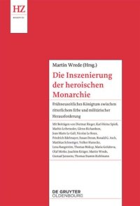 cover of the book Die Inszenierung der heroischen Monarchie: Frühneuzeitliches Königtum zwischen ritterlichem Erbe und militärischer Herausforderung