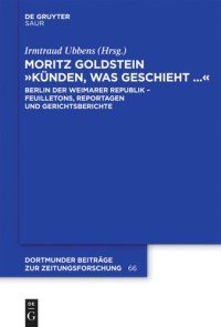 cover of the book Moritz Goldstein "Künden, was geschieht...": Berlin der  Weimarer Republik -  Feuilletons, Reportagen und Gerichtsberichte