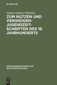 cover of the book Zum Nutzen und Vergnügen - Jugendzeitschriften des 18. Jahrhunderts: Ein Beitrag zur Kommunikationsgeschichte