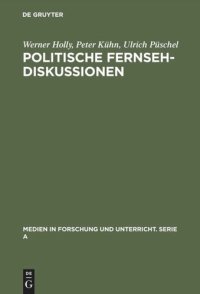 cover of the book Politische Fernsehdiskussionen: Zur medienspezifischen Inszenierung von Propaganda als Diskussion