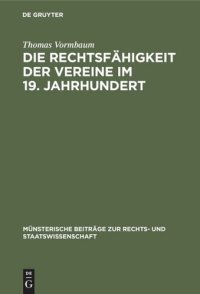 cover of the book Die Rechtsfähigkeit der Vereine im 19. Jahrhundert: Ein Beitrag zur Entstehungsgeschichte des BGB