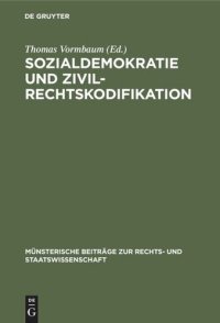 cover of the book Sozialdemokratie und Zivilrechtskodifikation: Berichterstattung und Kritik der sozialdemokratischen Partei und Presse während der Entstehung des Bürgerlichen Gesetzbuchs