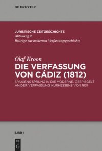 cover of the book Die Verfassung von Cádiz (1812): Spaniens Sprung in die Moderne, gespiegelt an der Verfassung Kurhessens von 1831