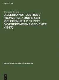 cover of the book Allerhandt Lustige / Trawrige / vnd nach gelegenheit der Zeit vorgekommene Gedichte (1637): Mit einem Nachwort, Bibliographie und einem Neudruck der "Weltlichen Gedichte" (1640)