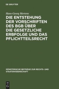 cover of the book Die Entstehung der Vorschriften des BGB über die gesetzliche Erbfolge und das Pflichtteilsrecht