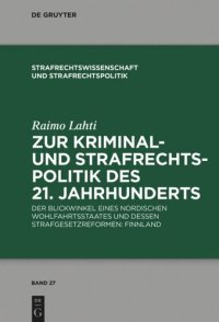 cover of the book Zur Kriminal- und Strafrechtspolitik des 21. Jahrhunderts: Der Blickwinkel eines nordischen Wohlfahrtsstaates und dessen Strafgesetzreformen: Finnland