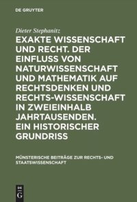 cover of the book Exakte Wissenschaft und Recht. Der Einfluss von Naturwissenschaft und Mathematik auf Rechtsdenken und Rechtswissenschaft in zweieinhalb Jahrtausenden. Ein historischer Grundriss