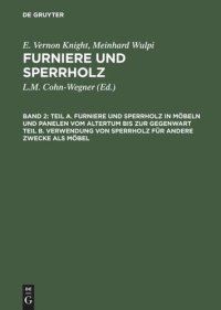 cover of the book Furniere und Sperrholz: Band 2 Teil A. Furniere und Sperrholz in Möbeln und Panelen vom Altertum bis zur Gegenwart. Teil B. Verwendung von Sperrholz für andere Zwecke als Möbel