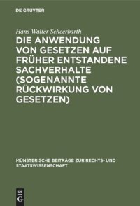 cover of the book Die Anwendung von Gesetzen auf früher entstandene Sachverhalte (sogenannte Rückwirkung von Gesetzen)